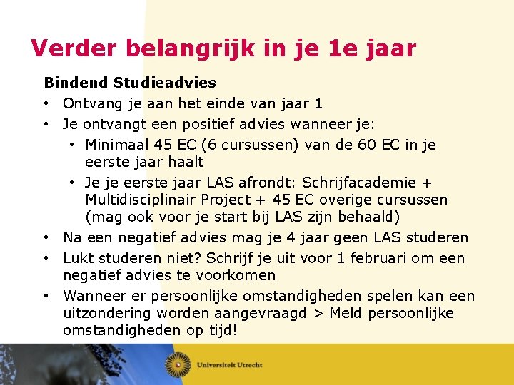 Verder belangrijk in je 1 e jaar Bindend Studieadvies • Ontvang je aan het