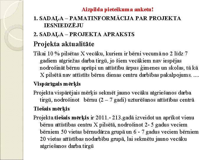 Aizpilda pieteikuma anketu! 1. SADAĻA – PAMATINFORMĀCIJA PAR PROJEKTA IESNIEDZĒJU 2. SADAĻA – PROJEKTA