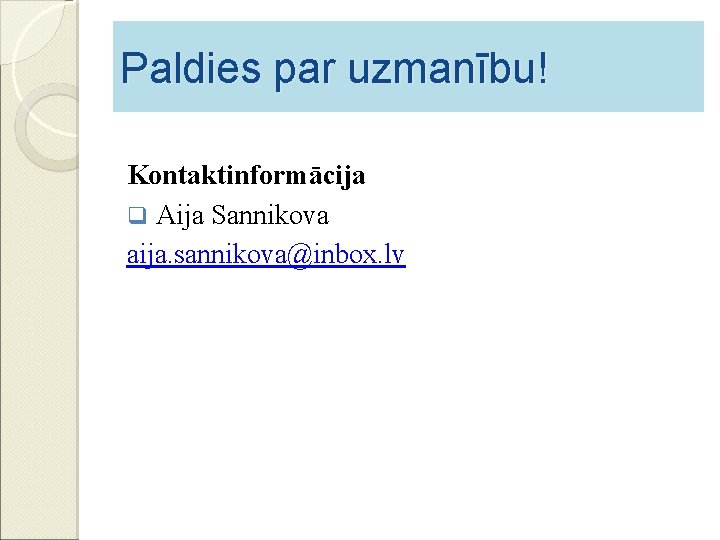 Paldies par uzmanību! Kontaktinformācija q Aija Sannikova aija. sannikova@inbox. lv 