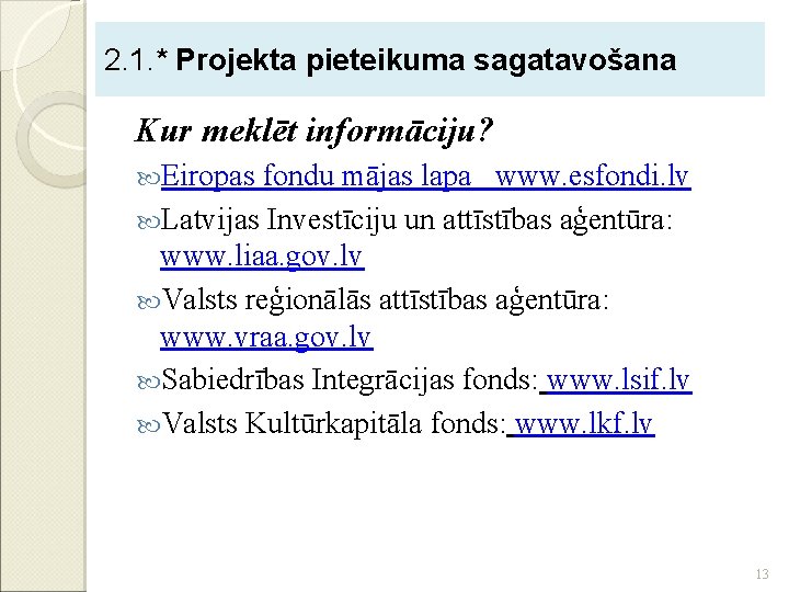 2. 1. * Projekta pieteikuma sagatavošana Kur meklēt informāciju? Eiropas fondu mājas lapa www.