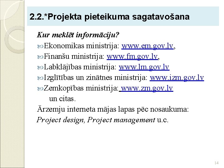 2. 2. *Projekta pieteikuma sagatavošana 2. 2. * Kur meklēt informāciju? Ekonomikas ministrija: www.