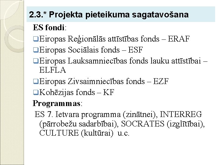 2. 3. * Projekta pieteikuma sagatavošana ES fondi: q Eiropas Reģionālās attīstības fonds –