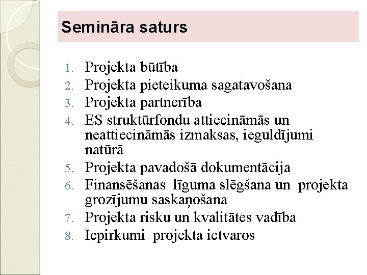 Semināra saturs 1. 2. 3. 4. 5. 6. 7. 8. Projekta būtība Projekta pieteikuma