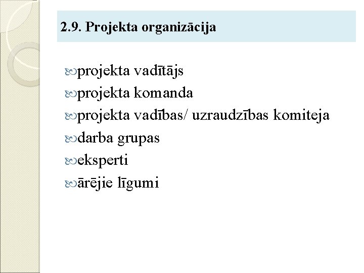 2. 9. Projekta organizācija projekta vadītājs projekta komanda projekta vadības/ uzraudzības komiteja darba grupas