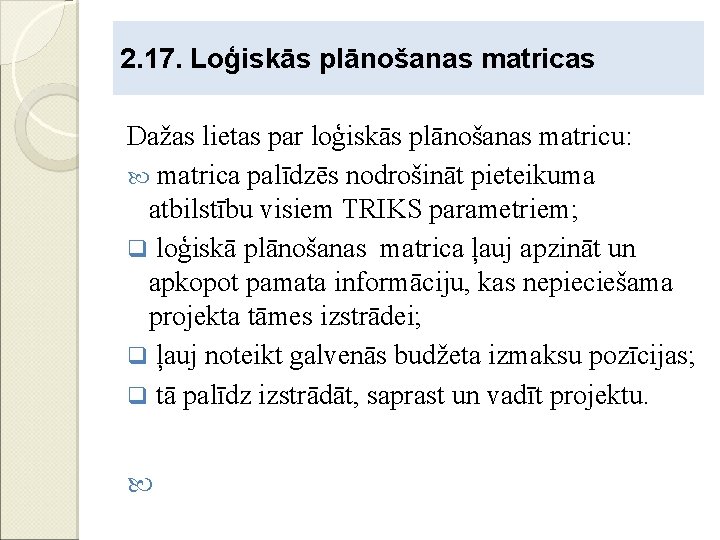 2. 17. Loģiskās plānošanas matricas Dažas lietas par loģiskās plānošanas matricu: matrica palīdzēs nodrošināt