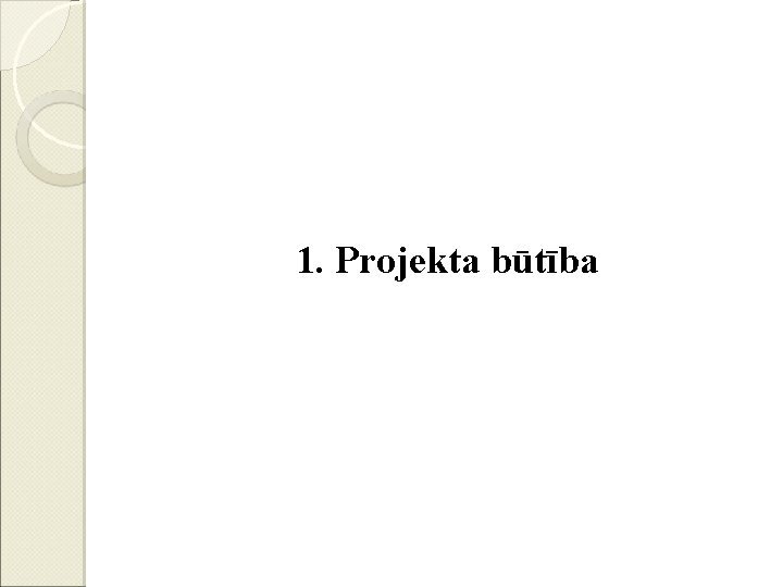 1. Projekta būtība 