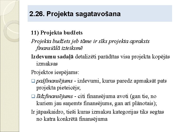 2. 26. Projekta sagatavošana 11) Projekta budžets jeb tāme ir sīks projekta apraksts finansiālā