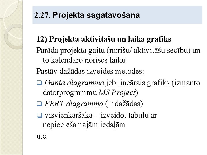 2. 27. Projekta sagatavošana 12) Projekta aktivitāšu un laika grafiks Parāda projekta gaitu (norišu/