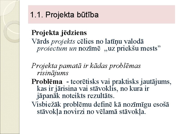 1. 1. Projekta būtība P Projekta jēdziens Vārds projekts cēlies no latīņu valodā proiectum