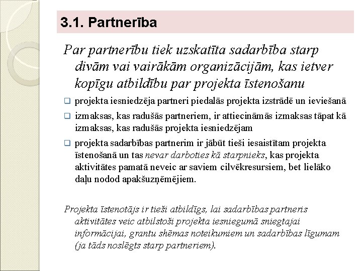 3. 1. Partnerība Par partnerību tiek uzskatīta sadarbība starp divām vairākām organizācijām, kas ietver