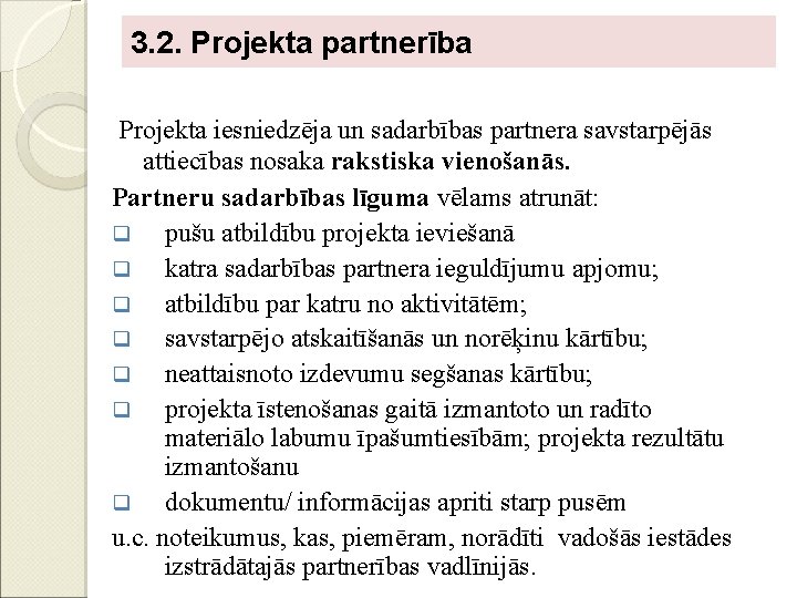 3. 2. Projekta partnerība Projekta iesniedzēja un sadarbības partnera savstarpējās attiecības nosaka rakstiska vienošanās.