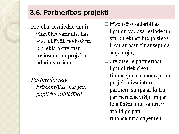 3. 5. Partnerības projekti Projekta iesniedzējam ir jāizvēlas variants, kas visefektīvāk nodrošina projekta aktivitāšu