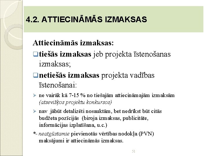 4. 2. ATTIECINĀMĀS IZMAKSAS Attiecināmās izmaksas: q tiešās izmaksas jeb projekta īstenošanas izmaksas; q