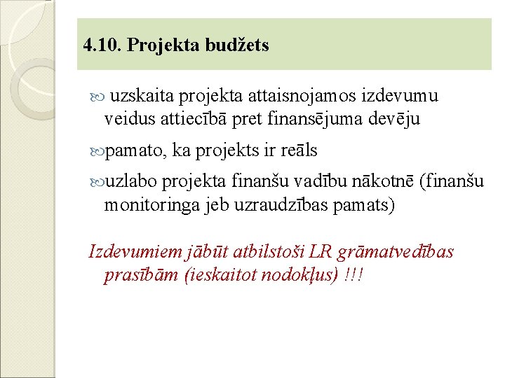 4. 10. Projekta budžets uzskaita projekta attaisnojamos izdevumu veidus attiecībā pret finansējuma devēju pamato,