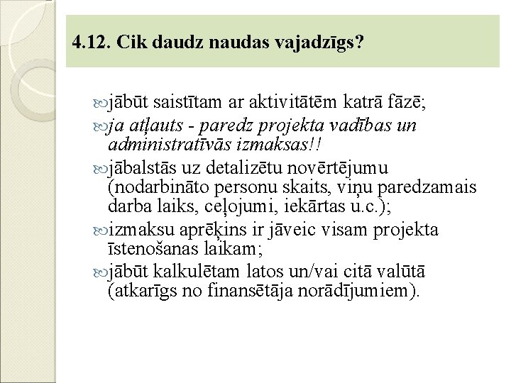 4. 12. Cik daudz naudas vajadzīgs? jābūt saistītam ar aktivitātēm katrā fāzē; ja atļauts