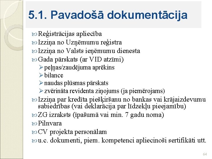 5. 1. Pavadošā dokumentācija Reģistrācijas apliecība Izziņa no Uzņēmumu reģistra Izziņa no Valsts ieņēmumu