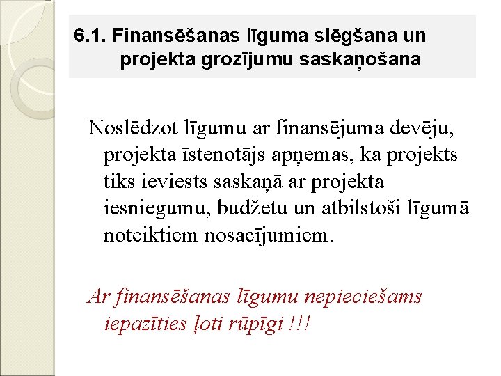 6. 1. Finansēšanas līguma slēgšana un projekta grozījumu saskaņošana Noslēdzot līgumu ar finansējuma devēju,