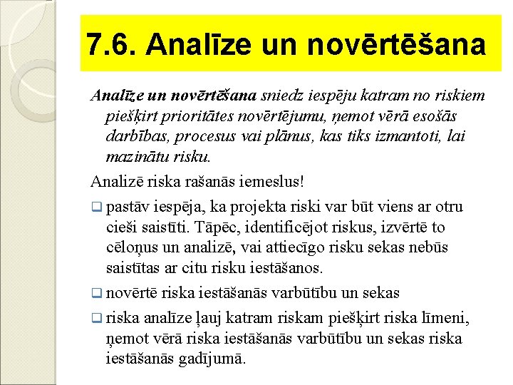 7. 6. Analīze un novērtēšana sniedz iespēju katram no riskiem piešķirt prioritātes novērtējumu, ņemot