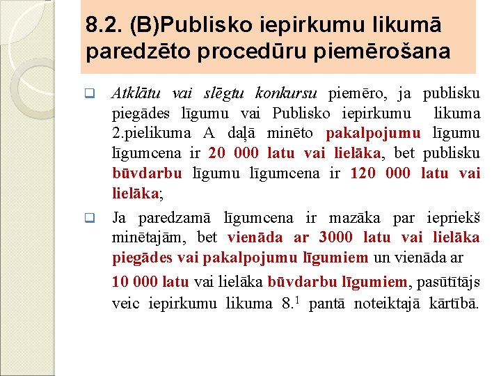 8. 2. (B)Publisko iepirkumu likumā paredzēto procedūru piemērošana Atklātu vai slēgtu konkursu piemēro, ja