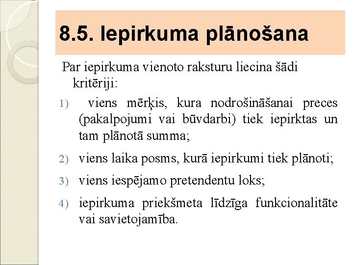 8. 5. Iepirkuma plānošana Par iepirkuma vienoto raksturu liecina šādi kritēriji: 1) viens mērķis,