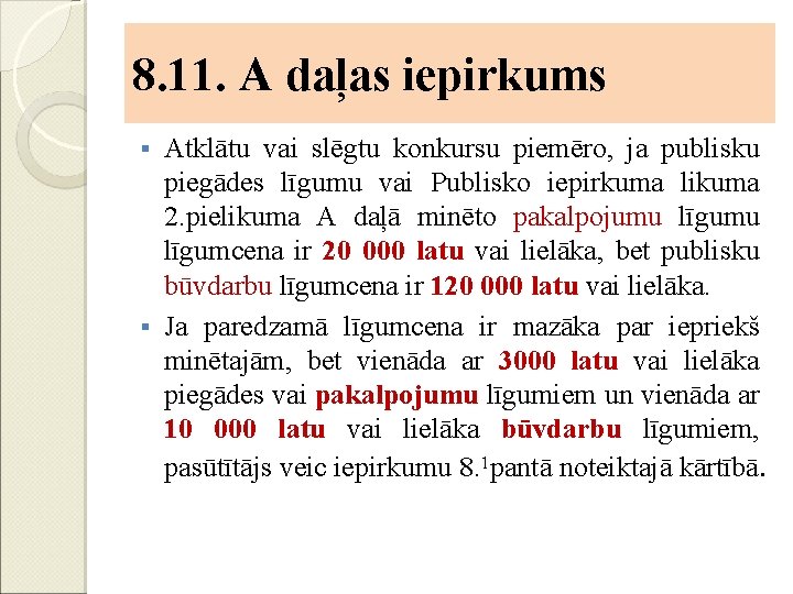 8. 11. A daļas iepirkums Atklātu vai slēgtu konkursu piemēro, ja publisku piegādes līgumu