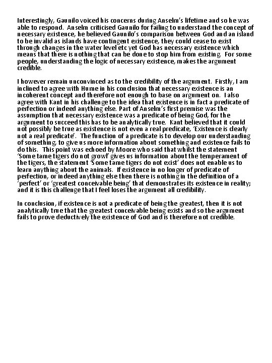 Interestingly, Gaunilo voiced his concerns during Anselm’s lifetime and so he was able to