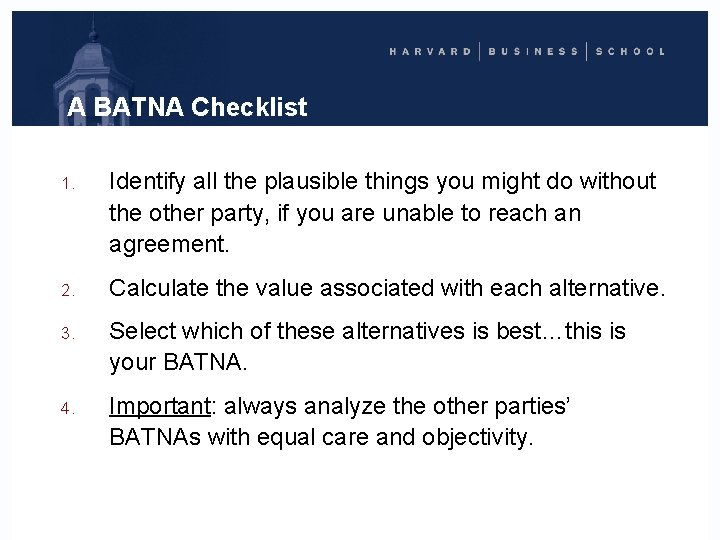 A BATNA Checklist 1. Identify all the plausible things you might do without the
