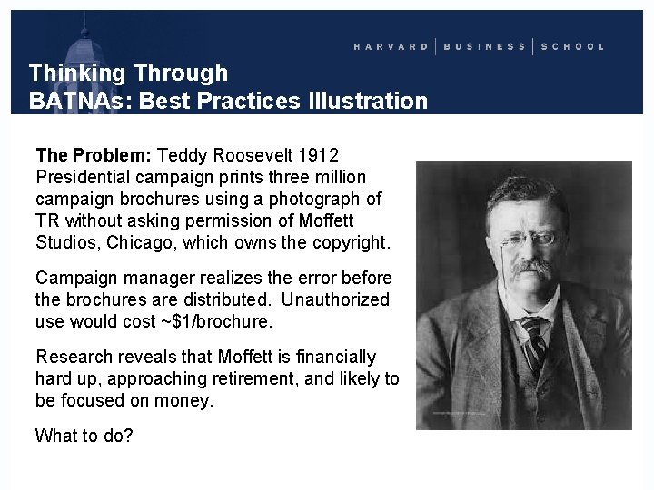 Thinking Through BATNAs: Best Practices Illustration The Problem: Teddy Roosevelt 1912 Presidential campaign prints