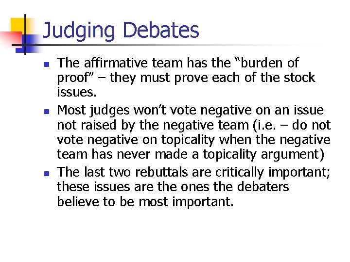 Judging Debates n n n The affirmative team has the “burden of proof” –