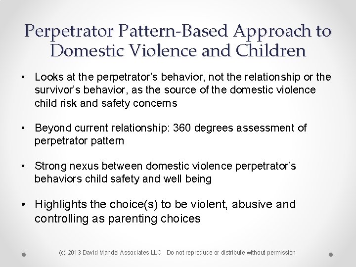 Perpetrator Pattern-Based Approach to Domestic Violence and Children • Looks at the perpetrator’s behavior,