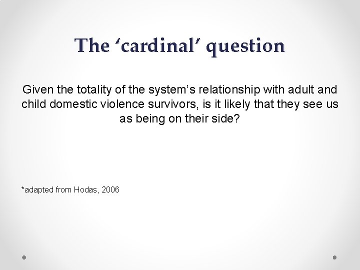 The ‘cardinal’ question Given the totality of the system’s relationship with adult and child