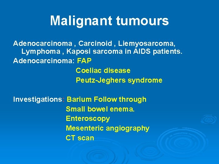 Malignant tumours Adenocarcinoma , Carcinoid , Liemyosarcoma, Lymphoma , Kaposi sarcoma in AIDS patients.