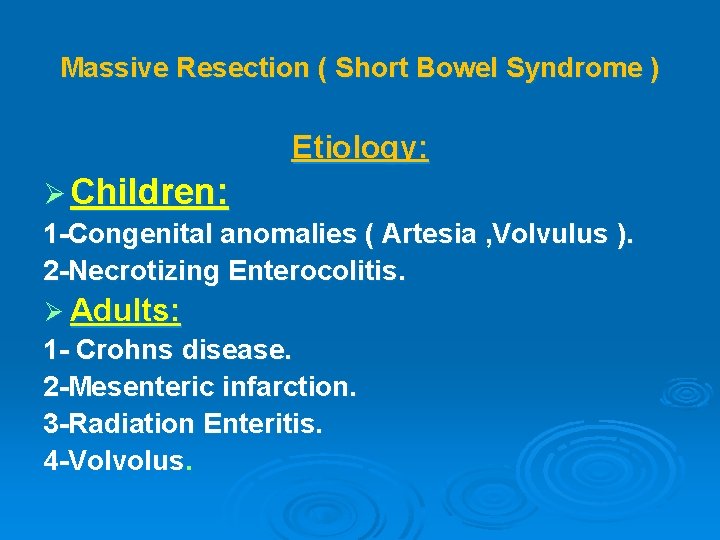 Massive Resection ( Short Bowel Syndrome ) Etiology: Ø Children: 1 -Congenital anomalies (