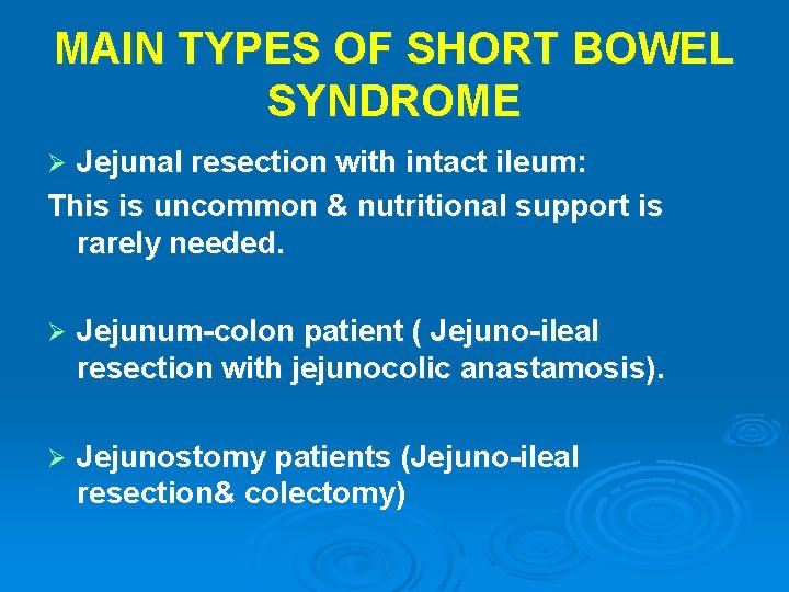 MAIN TYPES OF SHORT BOWEL SYNDROME Jejunal resection with intact ileum: This is uncommon