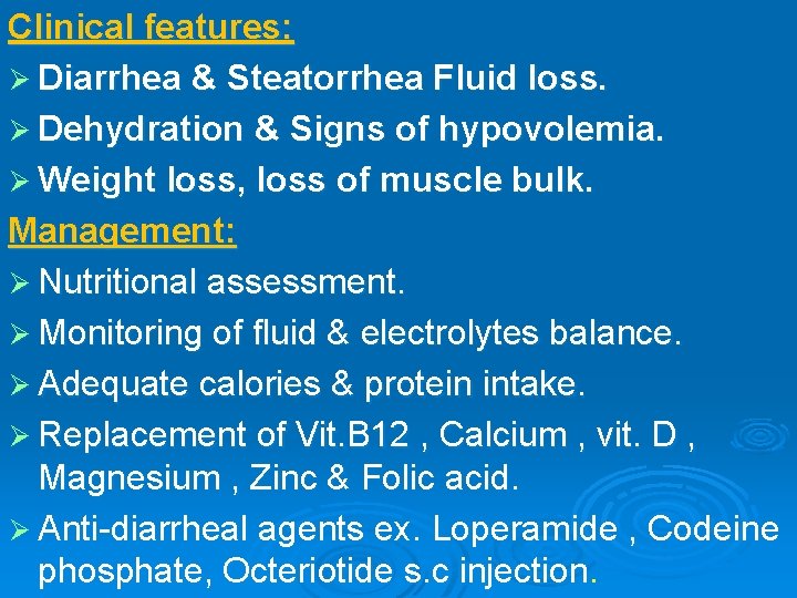 Clinical features: Ø Diarrhea & Steatorrhea Fluid loss. Ø Dehydration & Signs of hypovolemia.