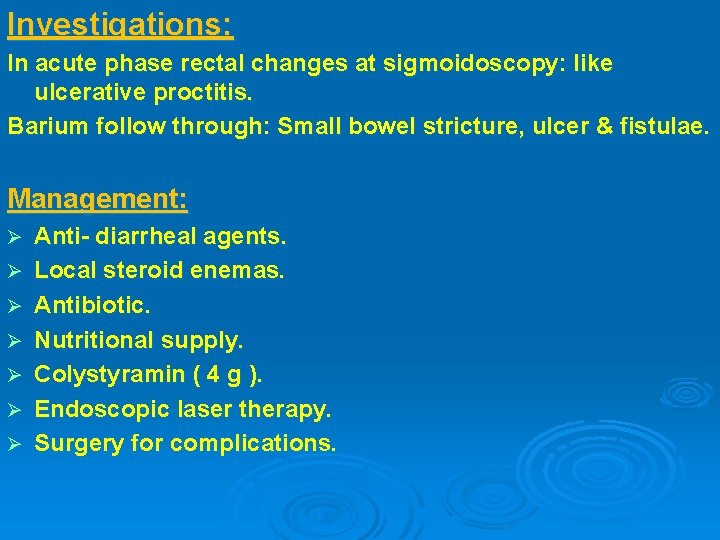 Investigations: In acute phase rectal changes at sigmoidoscopy: like ulcerative proctitis. Barium follow through: