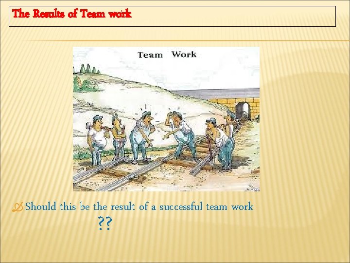The Results of Team work Should this be the result of a successful team