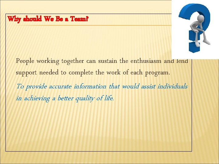 Why should We Be a Team? People working together can sustain the enthusiasm and