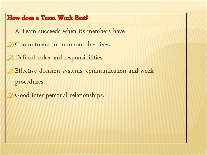 How does a Team Work Best? A Team succeeds when its members have :