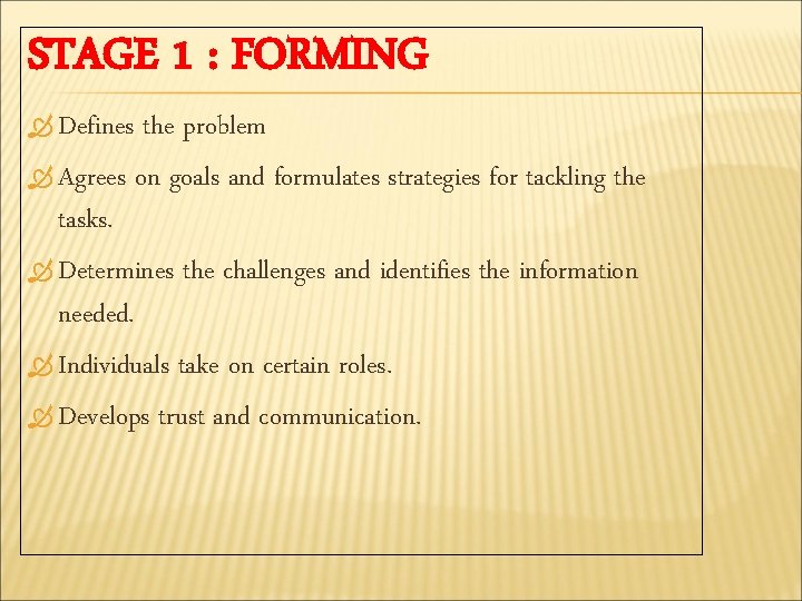 STAGE 1 : FORMING Defines the problem Agrees on goals and formulates strategies for