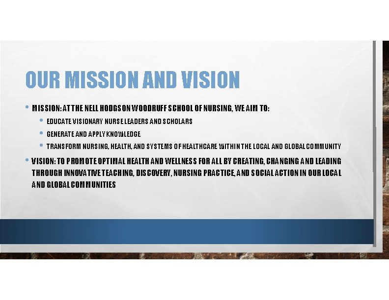 OUR MISSION AND VISION • MISSION: AT THE NELL HODGSON WOODRUFF SCHOOL OF NURSING,