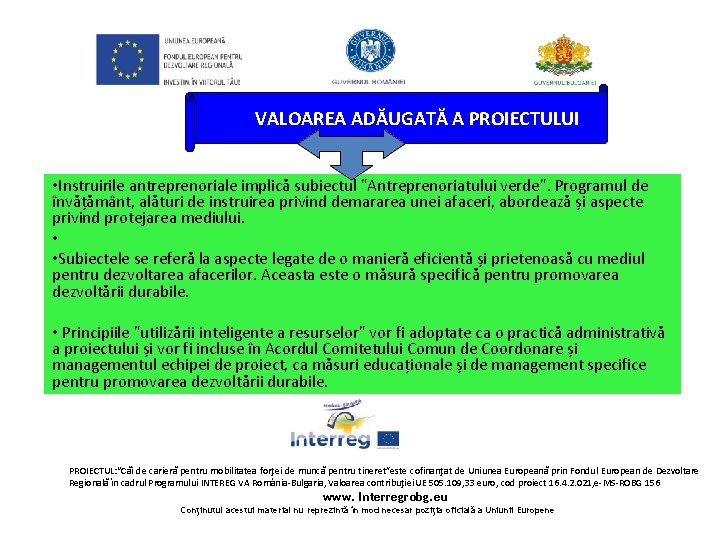 VALOAREA ADĂUGATĂ A PROIECTULUI • Instruirile antreprenoriale implică subiectul "Antreprenoriatului verde". Programul de VALOAREA ADĂUGATĂ A PROIECTULUI • Instruirile antreprenoriale implică subiectul "Antreprenoriatului verde". Programul de