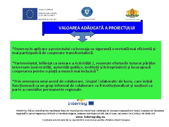 VALOAREA ADĂUGATĂ A PROIECTULUI *Punerea în aplicare a proiectului va încuraja cu siguranță VALOAREA ADĂUGATĂ A PROIECTULUI *Punerea în aplicare a proiectului va încuraja cu siguranță