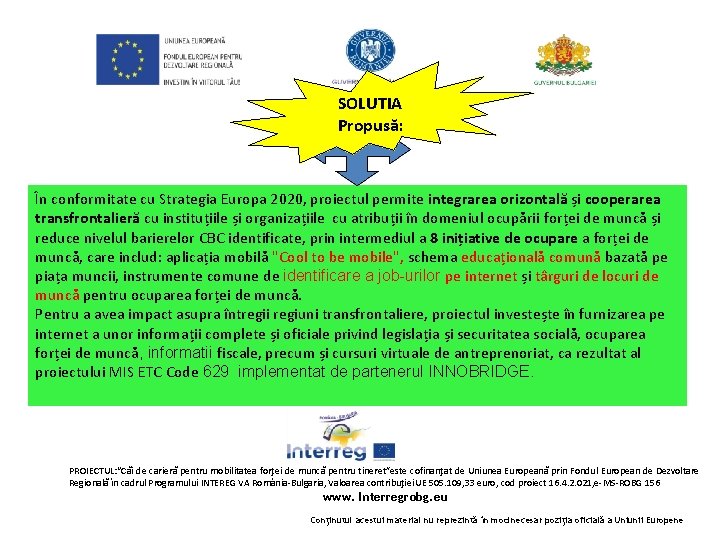 SOLUTIA Propusă: În conformitate cu Strategia Europa 2020, proiectul permite integrarea orizontală și cooperarea SOLUTIA Propusă: În conformitate cu Strategia Europa 2020, proiectul permite integrarea orizontală și cooperarea