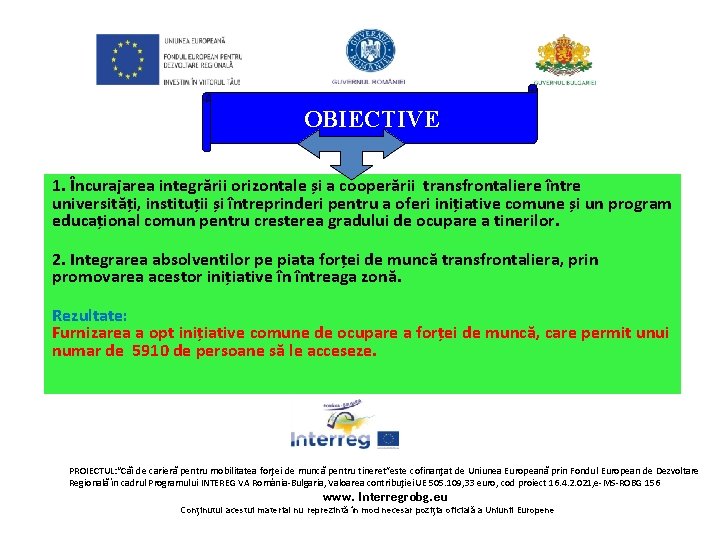 OBIECTIVE 1. Încurajarea integrării orizontale și a cooperării transfrontaliere între universități, instituții și întreprinderi OBIECTIVE 1. Încurajarea integrării orizontale și a cooperării transfrontaliere între universități, instituții și întreprinderi