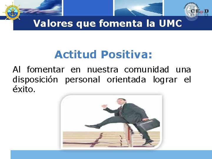 Logo Valores que fomenta la UMC Actitud Positiva: Al fomentar en nuestra comunidad una