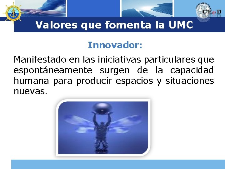 Logo Valores que fomenta la UMC Innovador: Manifestado en las iniciativas particulares que espontáneamente