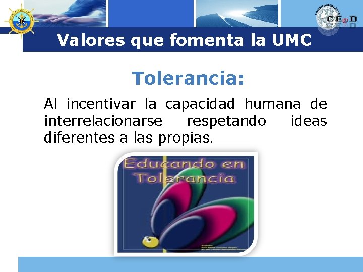 Logo Valores que fomenta la UMC Tolerancia: Al incentivar la capacidad humana de interrelacionarse