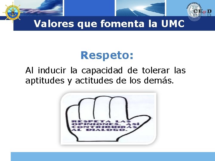 Logo Valores que fomenta la UMC Respeto: Al inducir la capacidad de tolerar las