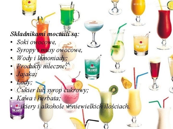 Składnikami moctaili są: • Soki owocowe, • Syropy i musy owocowe, • Wody i